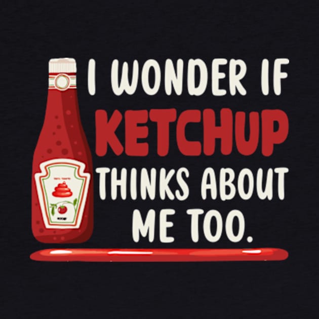 I wonder if KETCHUP thinks about me too by David Brown